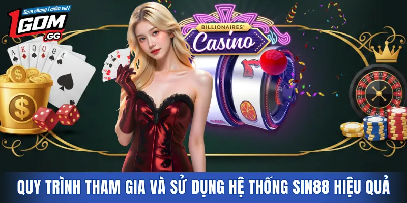 Quy trình tham gia và sử dụng hệ thống SIN88 hiệu quả