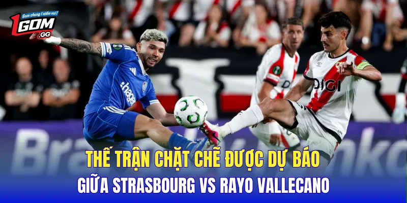 Thế trận chặt chẽ được dự báo giữa Strasbourg Vs Rayo Vallecano