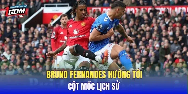 Bruno Fernandes hướng tới cột mốc lịch sử