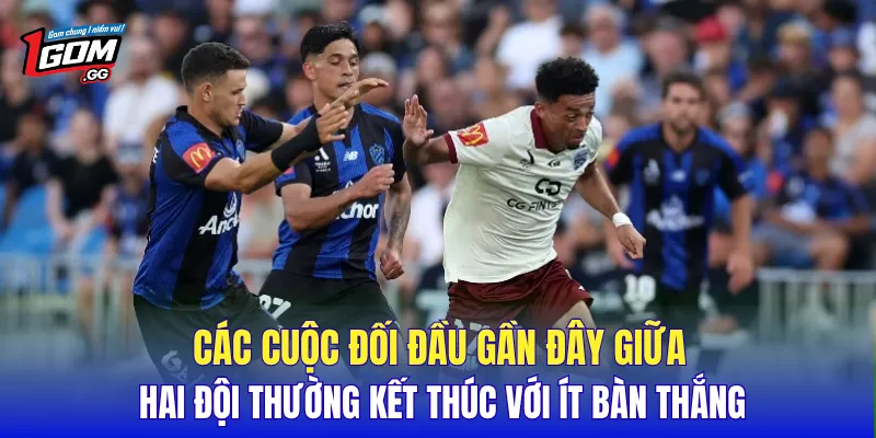 Các cuộc đối đầu gần đây giữa hai đội thường kết thúc với ít bàn thắng
