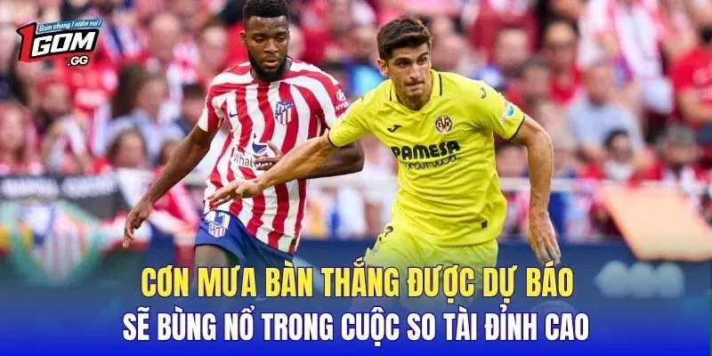 Cơn mưa bàn thắng được dự báo sẽ bùng nổ trong cuộc so tài đỉnh cao