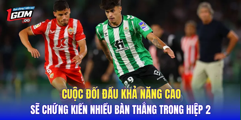 Cuộc đối đầu khả năng cao sẽ chứng kiến nhiều bàn thắng trong hiệp 2