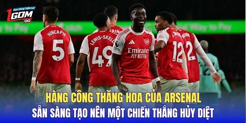 Hàng công thăng hoa của Arsenal sẵn sàng tạo nên một chiến thắng hủy diệt