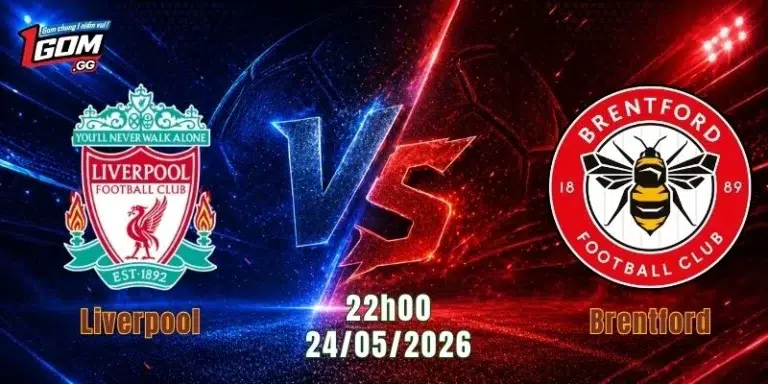 Nhận Định Liverpool Vs Brentford, 22h00 Ngày 24/5: The Kop Chờ Khúc Khải Hoàn