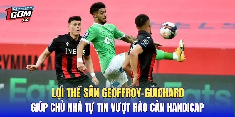 Lợi thế sân Geoffroy-Guichard giúp chủ nhà tự tin vượt rào cản handicap