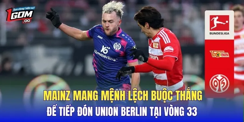 Mainz mang mệnh lệch buộc thắng để tiếp đón Union Berlin tại vòng 33