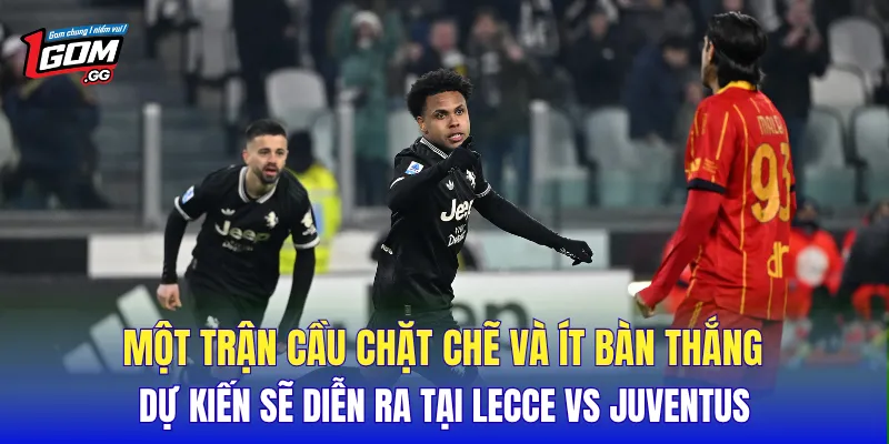Một trận cầu chặt chẽ và ít bàn thắng dự kiến sẽ diễn ra tại Lecce vs Juventus