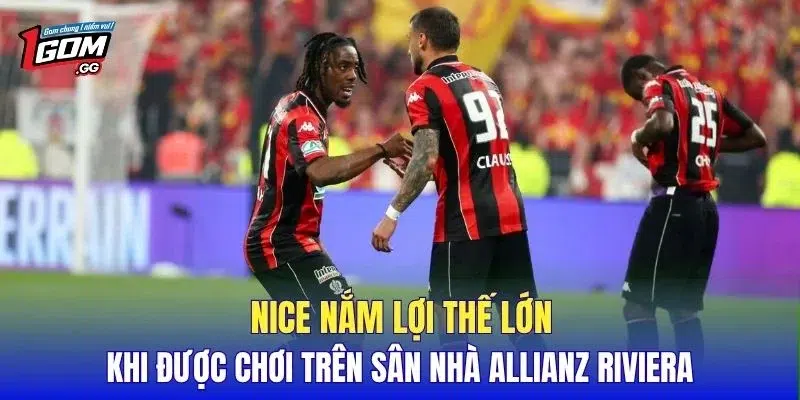 Nice nắm lợi thế lớn khi được chơi trên sân nhà Allianz Riviera
