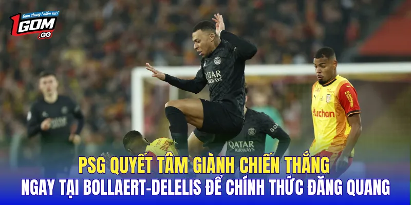 PSG quyết tâm giành chiến thắng ngay tại Bollaert-Delelis để chính thức đăng quang