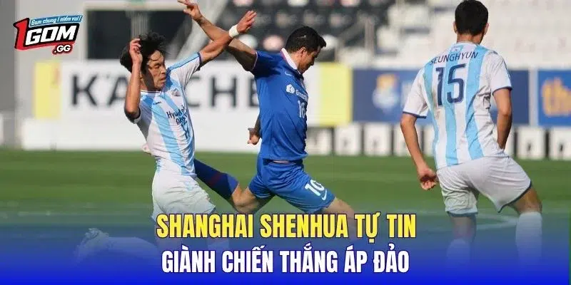 Shanghai Shenhua tự tin giành chiến thắng áp đảo