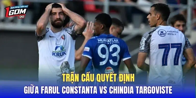 Trận cầu quyết định giữa Farul Constanta vs Chindia Targoviste