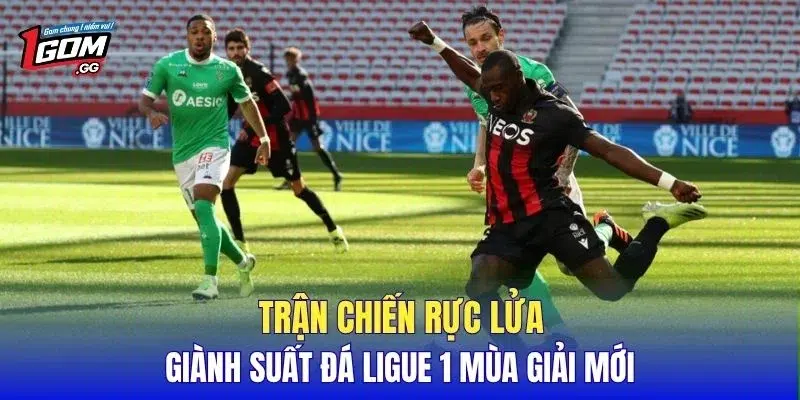 Trận chiến rực lửa giành suất đá Ligue 1 mùa giải mới