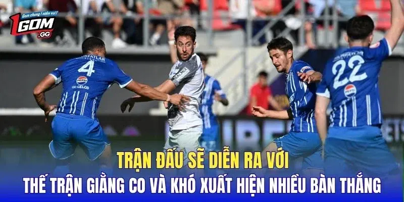 Trận đấu sẽ diễn ra với thế trận giằng co và khó xuất hiện nhiều bàn thắng